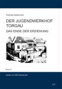 Der Jugendwerkhof Torgau Erziehung zum "neuen" Menschen im Jugendwerkhof Torgau von "Andreas Gatzemann"