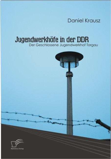 Jugendwerkhöfe in der DDR von "DanielKrausz" Jugendwerkhöfe in der DDR von "DanielKrausz"